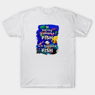 The best way to observe a fish is to become a fish - RV Calypso, Jacques Yves Cousteau T-Shirt